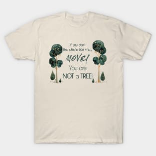 Move! You Are Not a Tree T-Shirt
